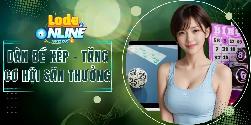 Dàn Đề Kép - Tăng Cơ Hội Săn Thưởng Qua Nhiều Kỳ Quay