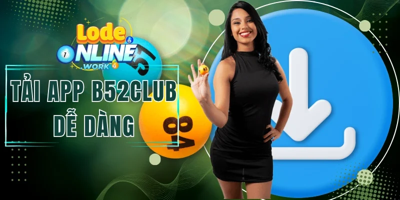Tải App B52club - Chơi Lô Đề Online Tiện Lợi Trên Di Động
